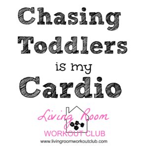 Chasing Toddlers is my Cardio