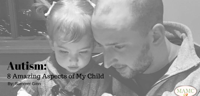 Autism: 8 Amazing Aspects of My Child by: Summer Ginn