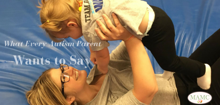 What every autism parent wants to say