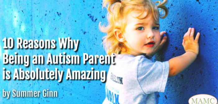 10 Reasons Why Being an Autism Parent is Absolutely Amazing by Summer Ginn