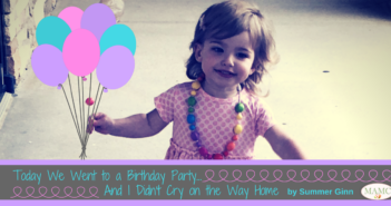 Today We Went to a Birthday Party...And I Didn't Cry on the Way Home by Summer Ginn