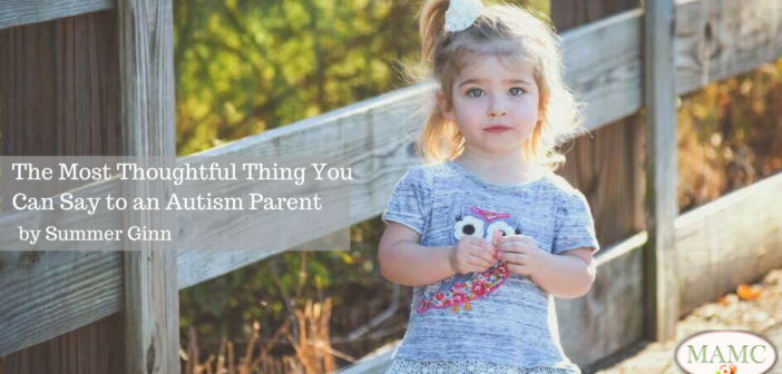 The Most Thoughtful Thing You Can Say to an Autism Parent by Summer Ginn