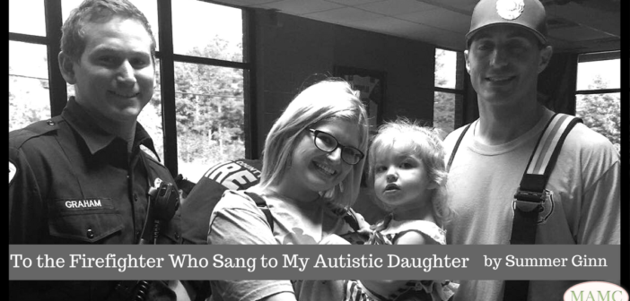 To the Firefighter Who Sang to My Autistic Daughter by Summer Ginn